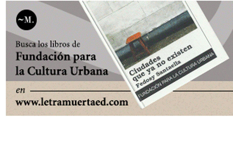 Fundación para la Cultura Urbana y Ediciones Letra Muerta