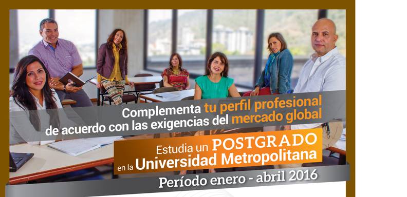 A partir del 21 de septiembre la Universidad Metropolitana pone al servicio de los profesionales 5 Maestrías, 7 Especializaciones y 10 Diplomados de Estudios Avanzados