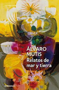 Alvaro Mutis: La vida como paraíso inconcluso